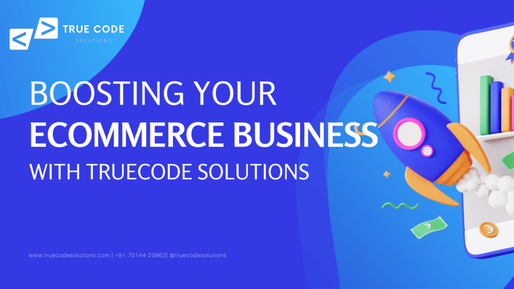 Boosting Your Ecommerce Business with Truecode Solutions